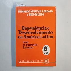 Fernando Henrique Cardoso ; Enzo Faletto  Dependencia e desenvolvimento na America Latina ensaio de interpretaao sociologica 