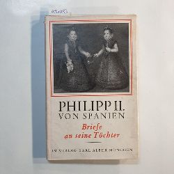   Philipp II. von Spanien in Briefen an seine Tchter 