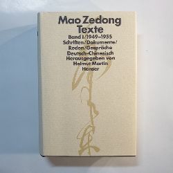 Mao, Zedong (Verfasser) ; Martin, Helmut (Herausgeber)  Mao, Zedong: Texte, Teil: Bd. 1., 1949 - 1955 / Schriften, Dokumente, Reden u. Gesprche ; dt. Bearb. u. chines. Orig.-Fassung ; 