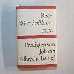 Bengel, Johann Albrecht  Rede, Wort des Vaters : Predigten. Eingel. u. neu gestaltet von Erich Beyreuther 