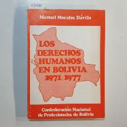 Manuel Morales Da?vila  Los derechos humanos en Bolivia 1971/1977 