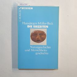 Mller-Beck, Hansjrgen  Die Eiszeiten : Naturgeschichte und Menschheitsgeschichte 