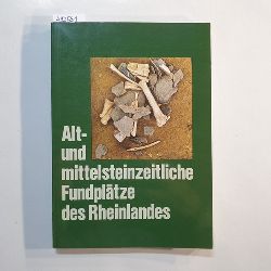 Veil, Stephan [Hrsg.] ; Arora, Surendra K. [Mitarb.]  Alt- und mittelsteinzeitliche Fundpltze des Rheinlandes 