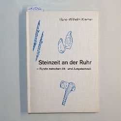 Kremer, Hans-Wilhelm  Steinzeit an der Ruhr : Funde zwischen Alt- u. Jungsteinzeit. [Zeichn.: Agnes Kremer] 