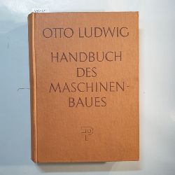 Ludwig, Otto  Handbuch des Maschinenbaues : Ein Lehr- u. Nachschlagebuch fr d. Praxis 