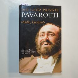 Hollaender, Adrian Eugen  Der ganz private Pavarotti : "addio, Luciano!" 