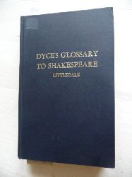 Alexander Dyce  A glossary to the works of William Shakespeare: The references made applicable to any edition of Shakespeare, the explanations rev. and new notes added 
