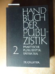 Emil (Hrsg.) Dovifat  Handbuch der Publizistik. Unter Mitarbeit fhrender Fachleute. Band 2: Praktische Publizistik 1. Teil 