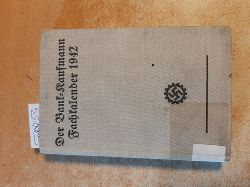 Die Deutsche Arbeitsfront (Hrsg.)  Der Bank-Kaufmann. Fachkalender 1942. 37. Jahrgang 