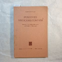 Wein, Hermann  Positives Antichristentum : Nietzsches Christusbild im Brennpunkt nachchristl. Anthropologie 