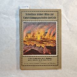 Potoni, Robert  Schreibers kleiner Atlas zur Entwicklungsgeschichte der Erde 