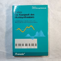 Enders, Bernd   Die Klangwelt des Musiksynthesizers : d. Einf. in d. Funktions- u. Wirkungsweise e. Modulsynthesizers 