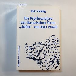 Gesing, Fritz  Die Psychoanalyse der literarischen Form: "Stiller" von Max Frisch 