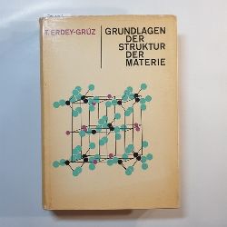 Erdey-Grz, Tibor  Grundlagen der Struktur der Materie 