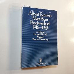 Albert Einstein, Hedwig u. Max Born.  Briefwechsel 1916 [neunzehnhundertsechzehn] - 1955 