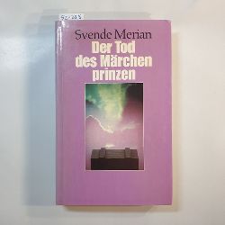 Merian, Svende  Der Tod des Mrchenprinzen : Roman. 