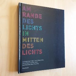 Dinkla, Ske (Herausgeber)  Am Rande des Lichts, inmitten des Lichts, Band 1: Lichtkunst und Lichtprojekte im ffentlichen Raum NRWs 