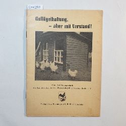   Geflgelhaltung aber mit Verstand 1956. Eine Aufklrungsschrift des Landesverbandes der Wirtschaftsgeflgelzchter Berlin e. V. 