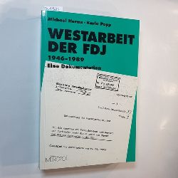 Michael Herms ; Karla Popp  Westarbeit der FDJ 1946 bis 1989 : eine Dokumentation 