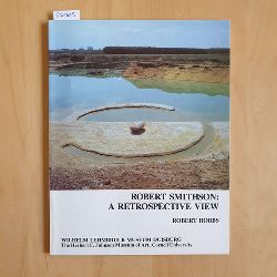 Hobbs, Robert   Robert Smithson: a retrospective view / Wilhelm Lehmbruck Museum der Stadt Duisburg. 