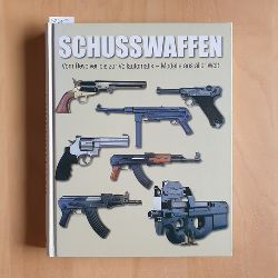 McNab, Chris  Schusswaffen : vom Revolver bis zur Vollautomatik - Modelle aus aller Welt 