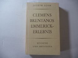 Adam, Joseph SCJ  Clemens Brentanos Emmerick-Erlebnis (PHOTOKOPIE) Bindung und Abenteuer 