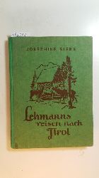Siebe, Josephine  Lehmanns reisen nach Tirol und andere lustige Ferienfahrten / Josephine Siebe. Mit 2 farb. Vollbildern u. 23 Bildern im Text v. Willy Helwig 