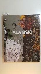 Adamski, Hans Peter [Ill.] ; Kuspit, Donald B. [Hrsg.] ; Adamski, Hans P. ; Kuspit, Donald  Adamski : (anllich der Ausstellung -Hans Peter Adamski- im Mannheimer Kunstverein (19. Mai - 16. Juni 1991)) 