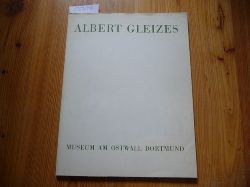 Gleizes, Albert  Retrospektive. Albert Gleizes 1881 - 1953. Museum Am Ostwall, 13. Mrz bis 25. April 1965. 