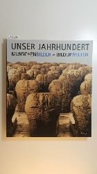 Scheps, Marc [Hrsg.] ; Baumann, Stefanie Michaela  Unser Jahrhundert : Menschenbilder - Bilderwelten 