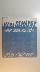 Schaper, Karl [Ill.]  Karl Schaper, unter diesen Umstnden : Objekte u. Grafiken aus 20 Jahren ; 15. Mai - 15. Juni 1986, Wilhelm-Hack-Museum, Ludwigshafen am Rhein 