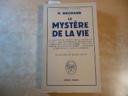 H. WEGMANN  Le mystre de la vie : La question du sens et de la valeur de la vie, Les frontires du monde vivant, Merveilles de l