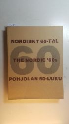 Diverse  Nordiskt 60-tal : uppbrott och konfrontation : pohjolan 60-luku : murros ja vastus : the Nordic 