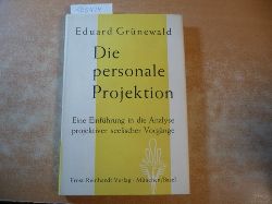 Grnewald, Eduard  Die personale Projektion. Eine Einfhrung in die Analyse projektiver seelischer Vorgnge. 