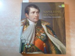 Dr. Sabine Haag  Napoleons Hochzeit - Napoleon