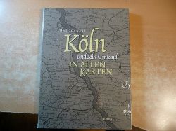 Schwarz, Uwe ; Schfke, Werner [Hrsg.]  Kln und sein Umland in alten Karten : von der Eifelkarte zur Generalstabskarte ; (1550 bis 1897) 
