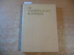 Pascu, Stefan  Die Unabhngigkeit Rumniens (=Bibliotheca Historica Romaniae Monographien XVIII) 