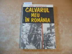 Kurt Schieboldt  Calvarul meu in Romania /  In romaneste de Dan Hogea (Opfergang in Rumnien (rumn.)) 