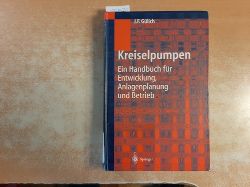 Glich, Johann Friedrich  Kreiselpumpen : ein Handbuch fr Entwicklung, Anlagenplanung und Betrieb ; mit 47 Tafeln 