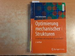 Schumacher, Axel [Verfasserin/Verfasser]  Optimierung mechanischer Strukturen : Grundlagen und industrielle Anwendungen 