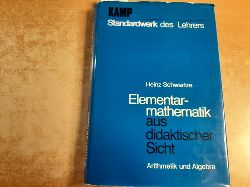 Schwartze, Heinz ; Topsch, Wilhelm [Hrsg.] ; Schmidt, Erhard [Hrsg.]  Standardwerk des Lehrers. Teil: Elementarmathematik aus didaktischer Sicht / Heinz Schwartze ; 1, Arithmetik und Algebra 