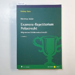 Wehr, Matthias  Examens-Repetitorium Polizeirecht : allgemeines Gefahrenabwehrrecht; 4., neu bearbeitete Auflage 