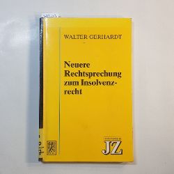 Gerhardt, Walter  Neuere Rechtsprechung zum Insolvenzrecht 