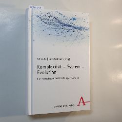 Harald Schwalbe, Matthias Lutz-Bachmann (Hrsg.)  Komplexitt - System - Evolution : eine transdisziplinre Forschungsperspektive 