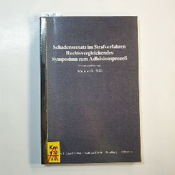 Posch, Martin (Verfasser) ; Will, Michael R. (Herausgeber)  Schadensersatz im Strafverfahren. Rechtsvergleichendes Symposium zum Adhsionsprozess. 