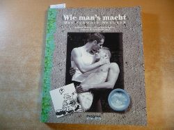 Maydorn, Andreas/ Scheffler, Benjamin/ Vollbrechtshausen, Andreas  Wie man`s macht. Das schwule Sexbuch 