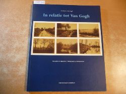 Gogh, Vincent van ; Berg, Nanda van den  In relatie tot Van Gogh : fotografie van tijdgenoten ; Stedelijk Museum Amsterdam, 30.3.1990 - 29.7.1990 