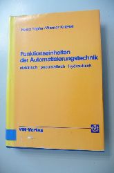Tpfer, Heinz [Hrsg.]; Kriesel, Werner [Mitarb.]  Funktionseinheiten der Automatisierungstechnik : elektr., pneumat., hydraul. 