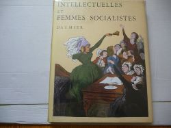 Daumier, Honor  Intellectuelles (Bas-bleus) Et Femmes socialistes : Parturier, Franoise (Preface) et Armingeat, Jacqueline (Catalogue et Notices) 