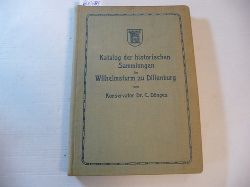 Dnges, C. Dr.  Katalog der historischen Sammlungen im Wilhelmsturm zu Dillenburg 
